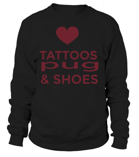 Pug - tattoos pug and shoes T-Shirt Sweatshirt Unisex