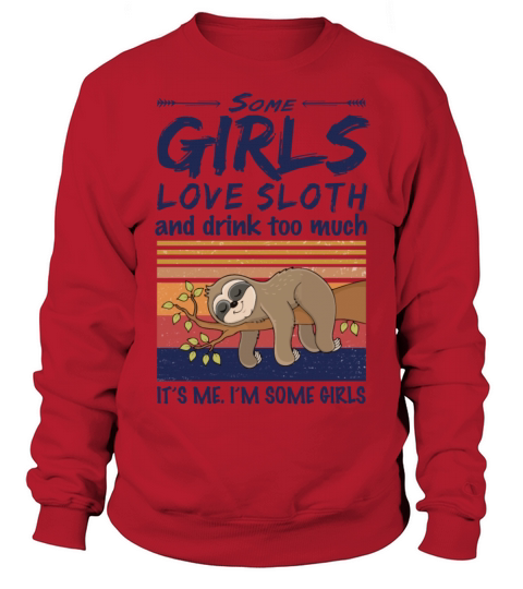 Some Girls Love Sloth And Drink Too Much Vintage Sweatshirt Unisex