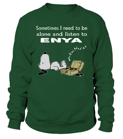 Sometimes I need to be alone and listen to Enya Sweatshirt Unisex