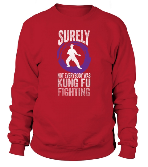Surely Not Everybody Was Kung Fu Fighting Sweatshirt Unisex