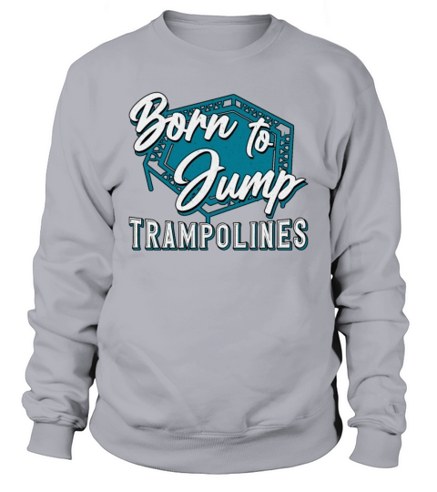 Trampoline Born To Jump Trampolines Trampolining Sweatshirt Unisex