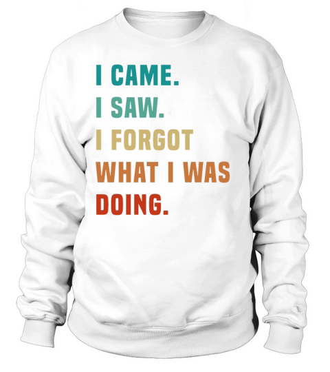 Vintage I Came I Saw I Forgot What I was Doing Sar Sweatshirt Unisex