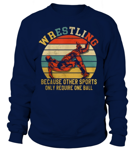 Vintage Wrestling Because Other Sports Only Require One Ball Sweatshirt Unisex