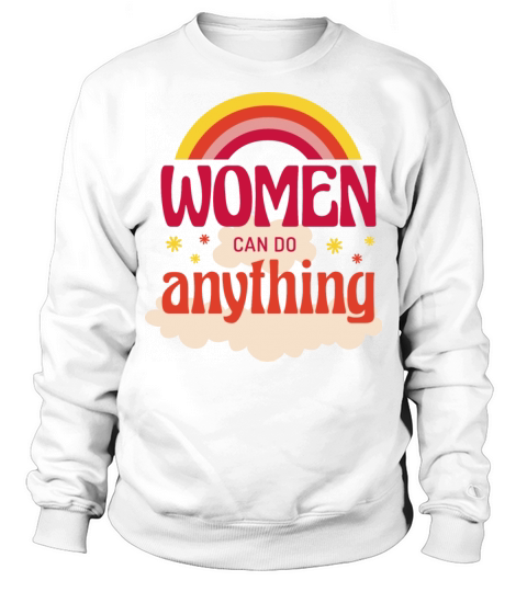 Women can do anything feminist quote Sweatshirt Unisex