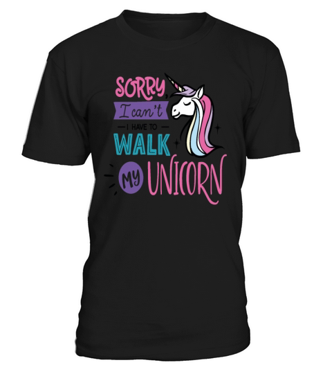 Sorry I Cant I Have To Walk My Unicorn Save The T-Shirt Unisex