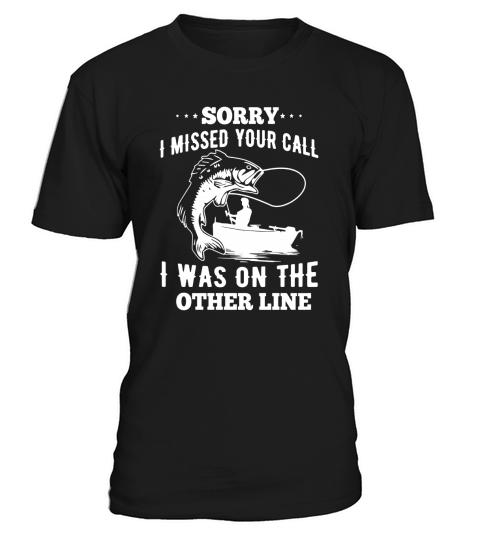 Sorry I Miss Your Call I Was On The Other Line Fish Tee T-Shirt Unisex