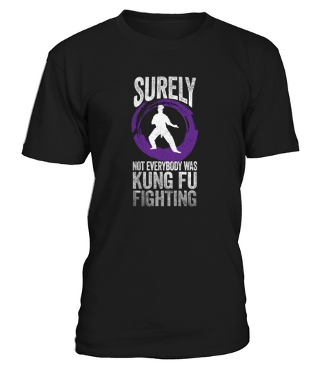 Surely Not Everybody Was Kung Fu Fighting T-Shirt Unisex
