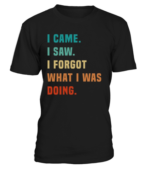 Vintage I Came I Saw I Forgot What I was Doing Sar T-Shirt Unisex