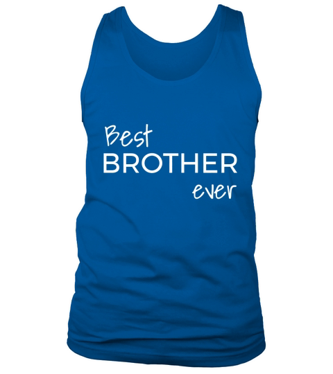 Best Brother Ever Fun, Novelty Tee shirt Tank Top Unisex
