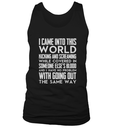 I came into this world kicking and screaming.... Tank Top Unisex