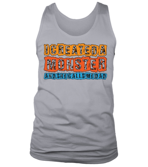 I Created A Monster And She Calls Me Dad 4 Tank Top Unisex