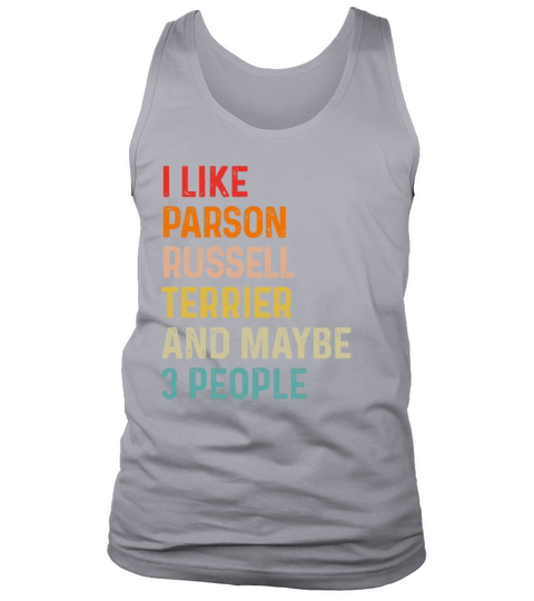 I Like Parson Russell Terrier And Maybe 3 People Tank Top Unisex