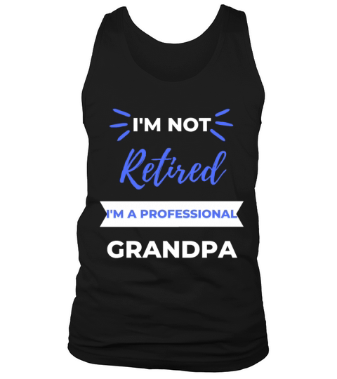 Im Not Retired Im A Professional Grandpa Tank Top Unisex