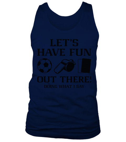 Let’s Have Fun Out There Doing What I Say Tank Top Unisex