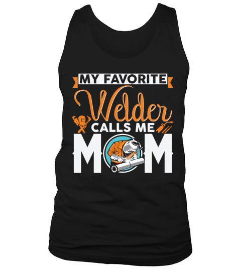 My Favorite Welder Calls Me Mom Funny Sarcasm Tank Top Unisex