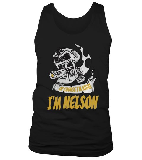 Nelson  Of Course I Am Right I Am Nelson  TeeForNelson Tank Top Unisex