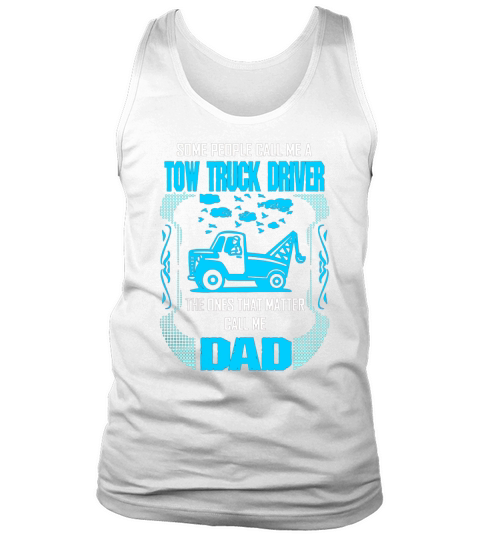 Noel Some Call Tow Truck Driver Ones Matter Call Dad Tank Top Unisex