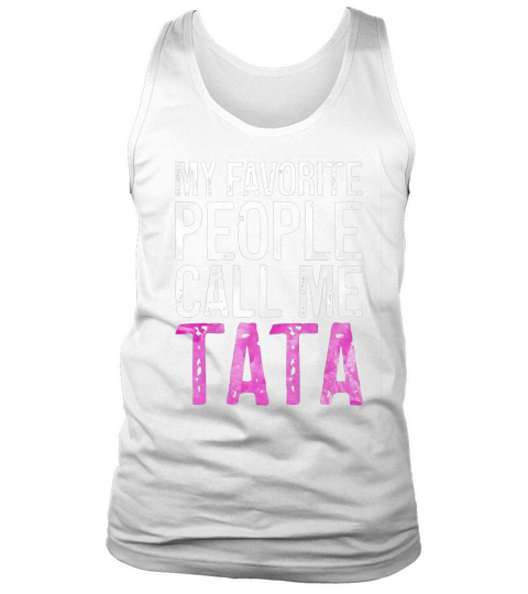 Official My Favorite People Call Me Tata Mother’s Day Tank Top Unisex