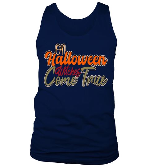 On Halloween Witches Come True Tank Top Unisex