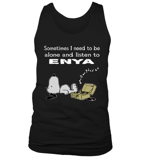 Sometimes I need to be alone and listen to Enya Tank Top Unisex