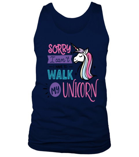 Sorry I Cant I Have To Walk My Unicorn Save The Tank Top Unisex