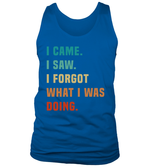 Vintage I Came I Saw I Forgot What I was Doing Sar Tank Top Unisex