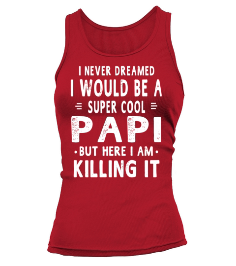 A Super Cool Papi Grandpa Fathers Day Gift Men T Shirt Tank top Woman