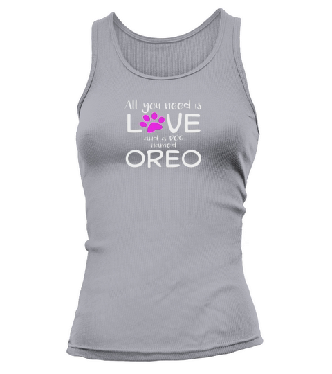 ALL YOU NEED IS LOVE AND A DOG NAMED OREO PREMIUM T-shirt 1 Tank top Woman