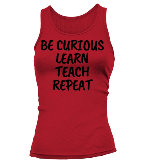 Be Curious Learn Teach Repeat Tank top Woman