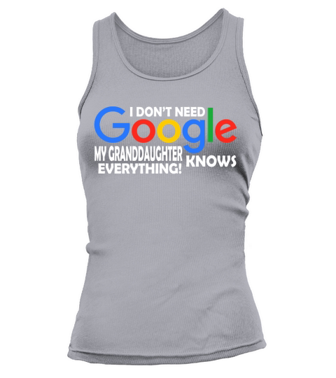 I Dont Need Google My Granddaughter Knows Everything Father Mother Family 2020 Tank top Woman