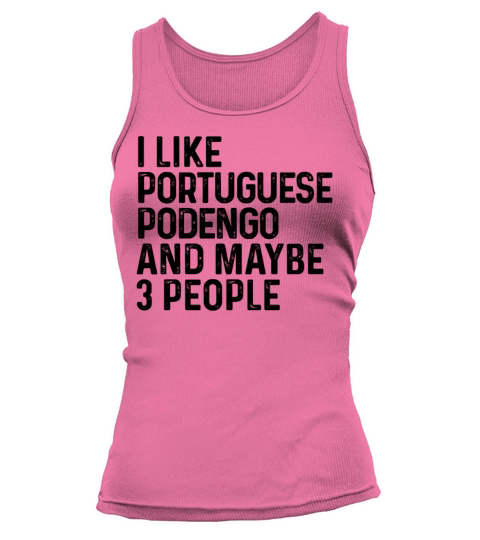 I Like Portuguese Podengo And Maybe 3 People Dog Tank top Woman