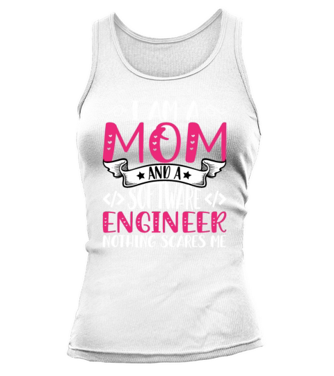 Im a Mom and a Software Engineer Nothing Scares Tank top Woman