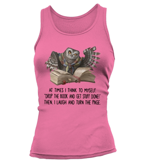 Owl at times i think to myself drop the book and get stuff done shirt Tank top Woman