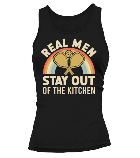 Real Men Stay Out Of The Kitchen For A Pickleball Tank top Woman
