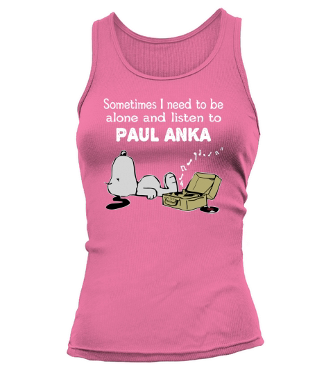 Sometimes I need to be alone and listen to Paul Anka Tank top Woman
