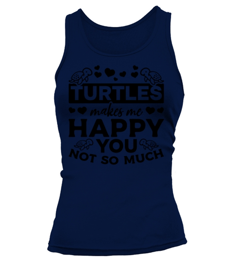 Turtles Makes Me Happy You Not So Much Cute Sea Tank top Woman