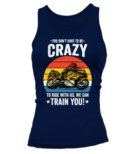 You Dont Have To Be Crazy To Ride With Us We Can T Tank top Woman