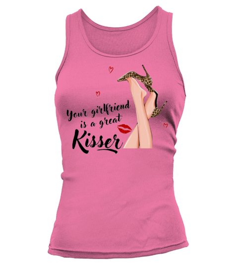 Your girlfriend is a great kisser funny quote Tank top Woman