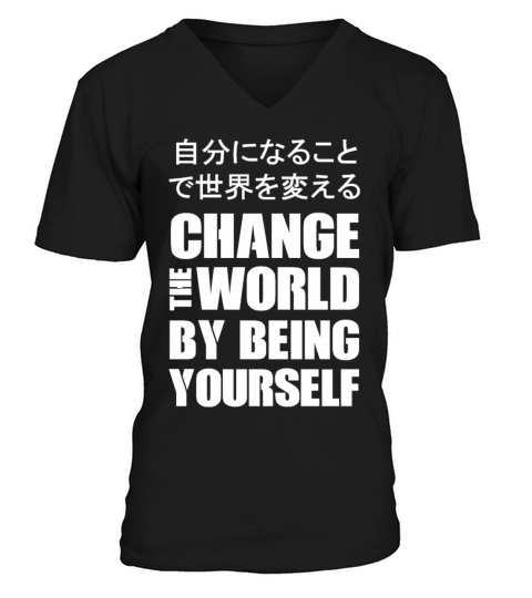 CHANGE THE WORLD BY BEING YOURSELF - JAPANESE V-Neck T-shirt