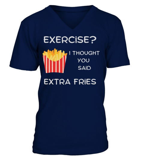Exercise i thought You said Extra fries funny text V-Neck T-shirt