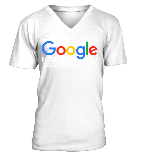 I Dont Need Google My Granddaughter Knows Everything Father Mother Family 2020 V-Neck T-shirt