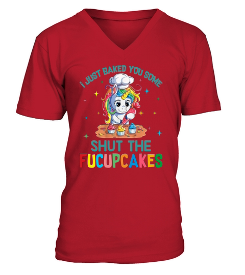 I just baked you some shut the fucupcakes unicorn APPAREL V-Neck T-shirt