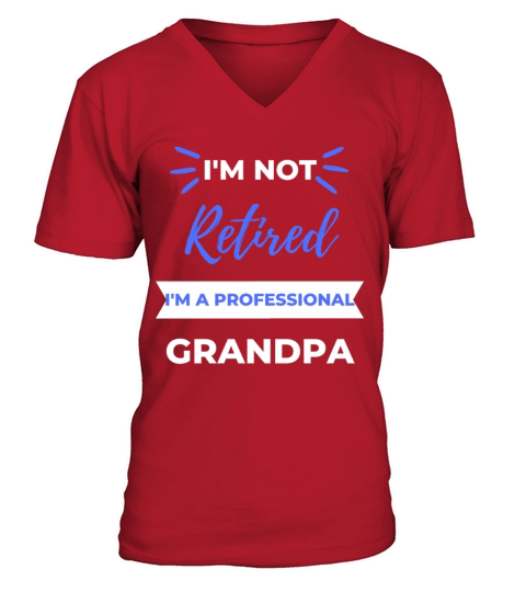 Im Not Retired Im A Professional Grandpa V-Neck T-shirt