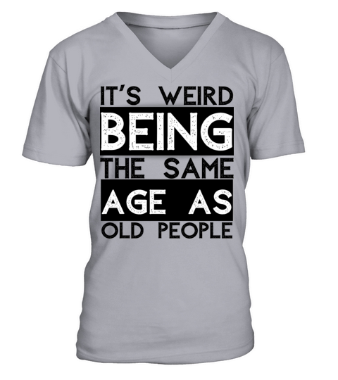 its weird to be the same age as the old ones V-Neck T-shirt
