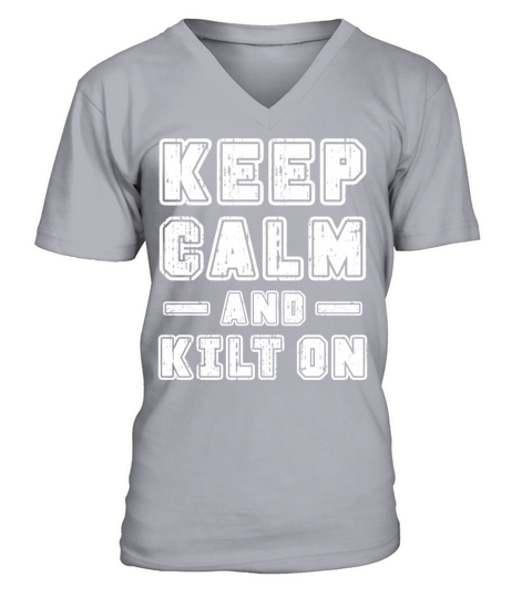 Keep Calm And Kilt On For A Kilt Guy V-Neck T-shirt