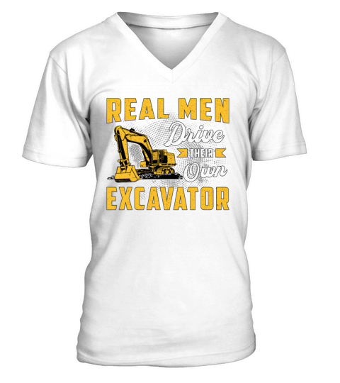Real Men Drive Excavator Construction Worker V-Neck T-shirt
