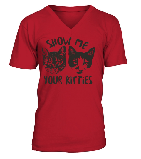 Show Me Your Kitties Cat T-Shirt V-Neck T-shirt