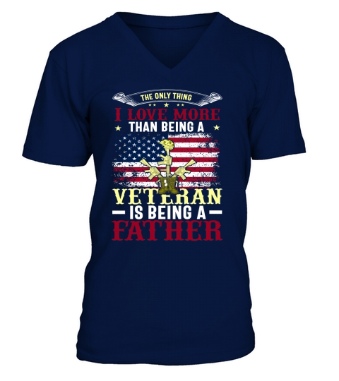 The Only Thing I Love More Than Being A Veteran Is Being A Father V-Neck T-shirt