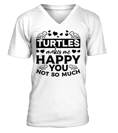 Turtles Makes Me Happy You Not So Much Cute Sea V-Neck T-shirt