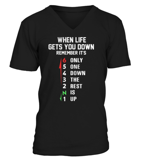When life gets you down remember its only one down the rest is up shirt hoodie tank top V-Neck T-shirt